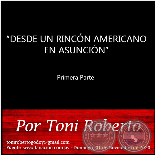 DESDE UN RINCÓN AMERICANO EN ASUNCIÓN - Primera Parte -   Por Toni Roberto - Domingo, 01 de Noviembre de 2020